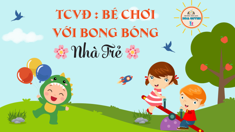 Nhà trẻ 🌸 TC VĐ Bé Chơi với bong bóng